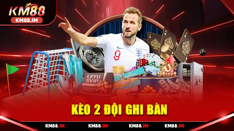 Kèo 2 Đội Ghi Bàn