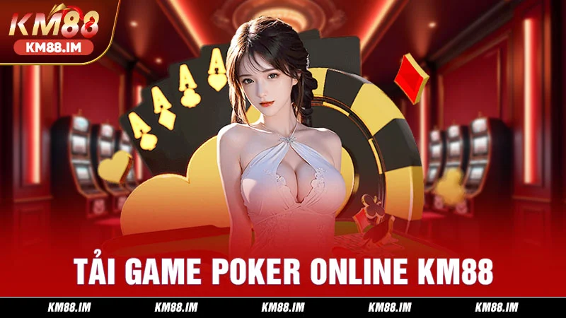 Tải game Poker online KM88